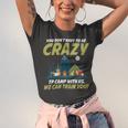 You Dont Have To Be Crazy To Camp With Us Fun Camping LoverShirt Unisex Jersey Short Sleeve Crewneck Tshirt