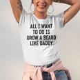 All I Want To Do Is Grow A Beard Like Daddy Unisex Jersey Short Sleeve Crewneck Tshirt