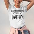 Dont Make Me Act Like My Daddy Unisex Jersey Short Sleeve Crewneck Tshirt