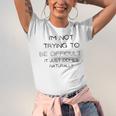 Funny Im Not Trying To Be Difficult It Just Comes Naturally Unisex Jersey Short Sleeve Crewneck Tshirt