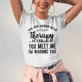 Funny You Are Gonna Need Therapy After You Meet Me Unisex Jersey Short Sleeve Crewneck Tshirt