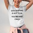 Gaslighting Is Not Real Youre Just Crazy Unisex Jersey Short Sleeve Crewneck Tshirt