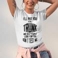 Ill Put You In The Trunk And Help People Look For You Dont Test Me Unisex Jersey Short Sleeve Crewneck Tshirt