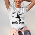 Official Wow You Can Really Dance - Dance Lover Idea Unisex Jersey Short Sleeve Crewneck Tshirt