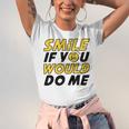 Smile If You Would Do Me Positive Smile Quote Beautiful Gift Valentine For Men Women Mom Mother Sister Brother Kids Birthday Holiday Party By Mesa Cute Unisex Jersey Short Sleeve Crewneck Tshirt