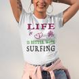 Surfing Sport Lover Life Is Better With Surfing Unisex Jersey Short Sleeve Crewneck Tshirt