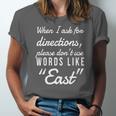 When I Ask For Directions Please Dont Use Words Like East Jersey T-Shirt