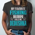Dedushka Grandpa Fishing Gift My Favorite Fishing Buddy Calls Me Dedushka Unisex Jersey Short Sleeve Crewneck Tshirt