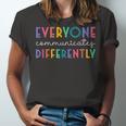 Everyone Communicates Differently Unisex Jersey Short Sleeve Crewneck Tshirt