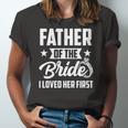 Father Of The Bride I Loved Her First Wedding Fathers Day Jersey T-Shirt