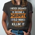 Grandpa Fathers Day I Never Dreamed Id Be A Grumpy Old Man Jersey T-Shirt