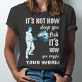 Its Not How Deep You Fish Its How You Wiggle Your Worm Unisex Jersey Short Sleeve Crewneck Tshirt