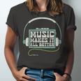 Music Makes It All Better 763 Shirt Unisex Jersey Short Sleeve Crewneck Tshirt