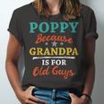 Poppy Because Grandpa Is For Old Guys V3 Unisex Jersey Short Sleeve Crewneck Tshirt