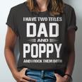 Poppy Grandpa Gift I Have Two Titles Dad And Poppy Unisex Jersey Short Sleeve Crewneck Tshirt