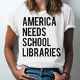 America Needs School Libraries Unisex Jersey Short Sleeve Crewneck Tshirt