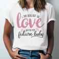 Baby Shower Text Design I Am Already In Love With My Future Baby Unisex Jersey Short Sleeve Crewneck Tshirt