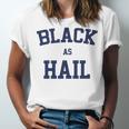 Black As Hail Funny Unisex Jersey Short Sleeve Crewneck Tshirt