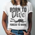 Born To Dive Forced To Work Unisex Jersey Short Sleeve Crewneck Tshirt