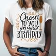 Cheers To You On Your Birthday Unisex Jersey Short Sleeve Crewneck Tshirt