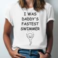 Copy Of I Was Daddys Fastest Swimmer Funny Baby Gift Funny Pregnancy Gift Funny Baby Shower Gift Unisex Jersey Short Sleeve Crewneck Tshirt