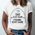 Dad Is My Name Fishing I My Game Sarcastic Fathers Day Jersey T-Shirt