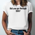 Did You Go Through Sso Unisex Jersey Short Sleeve Crewneck Tshirt