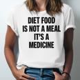 Diet Food Is Not A Meal Its A Medicine Unisex Jersey Short Sleeve Crewneck Tshirt