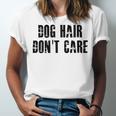 Dog Hair Dont Care Unisex Jersey Short Sleeve Crewneck Tshirt