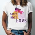 Dont Hate Love Unisex Jersey Short Sleeve Crewneck Tshirt