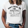 Dont Rush Me Im Waiting For The Last Minute Funny Womens Tee Sarcastic Gift For Girlfriend Cute Gift Last Minute Gift Unisex Jersey Short Sleeve Crewneck Tshirt