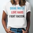 Drink Water Love Hard Fight Racism Unisex Jersey Short Sleeve Crewneck Tshirt