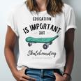 Education Is Important But Skateboarding Is Importanter Black Text Unisex Jersey Short Sleeve Crewneck Tshirt