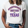 Everythings Shittier In Texas Unisex Jersey Short Sleeve Crewneck Tshirt