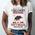 First Thing See Every Morning Is A Rottweiler Who Loves Me Unisex Jersey Short Sleeve Crewneck Tshirt