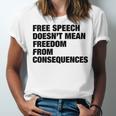 Free Speech Doesnt Mean Freedom From Consequences V3 Unisex Jersey Short Sleeve Crewneck Tshirt