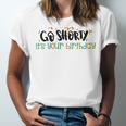 Go Shorty Its Your Birthday Unisex Jersey Short Sleeve Crewneck Tshirt