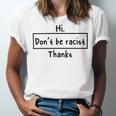 Hi Dont Be Racist Thanks V2 Unisex Jersey Short Sleeve Crewneck Tshirt