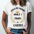 Hold My Crown While I Finish My Chemo V6 Unisex Jersey Short Sleeve Crewneck Tshirt