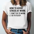 How To Avoid Stress At Work Dont Go To Work Unisex Jersey Short Sleeve Crewneck Tshirt