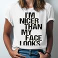 Im Nicer Than My Face Looks 257 Shirt Unisex Jersey Short Sleeve Crewneck Tshirt