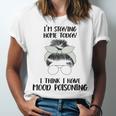 Im Staying Home Today I Think I Have Mood Poisoning Unisex Jersey Short Sleeve Crewneck Tshirt