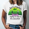 Just A Regular Mum Trying To Raise A Pro Golfer Unisex Jersey Short Sleeve Crewneck Tshirt