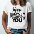 Keep Talking Im Diagnosing You 89 Trending Shirt Unisex Jersey Short Sleeve Crewneck Tshirt