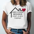 Like A Good Neighbor Stay Over There 638 Shirt Unisex Jersey Short Sleeve Crewneck Tshirt