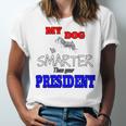 My Dog Is Smarter Than Your President Unisex Jersey Short Sleeve Crewneck Tshirt