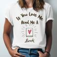 Premium If You Love Me Read Me A Book - Books Lovers Unisex Jersey Short Sleeve Crewneck Tshirt