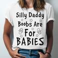 Silly Daddy Boobs Are For Babies Funny Baby Gift Funny Pregnancy Gift Funny Baby Shower Gift Unisex Jersey Short Sleeve Crewneck Tshirt