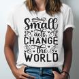 Small Acts Change The World 123 Trending Shirt Unisex Jersey Short Sleeve Crewneck Tshirt