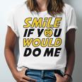 Smile If You Would Do Me Positive Smile Quote Beautiful Gift Valentine For Men Women Mom Mother Sister Brother Kids Birthday Holiday Party By Mesa Cute Unisex Jersey Short Sleeve Crewneck Tshirt